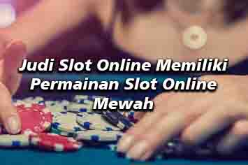 Berbagai macam permainan slot online yang mudah menang